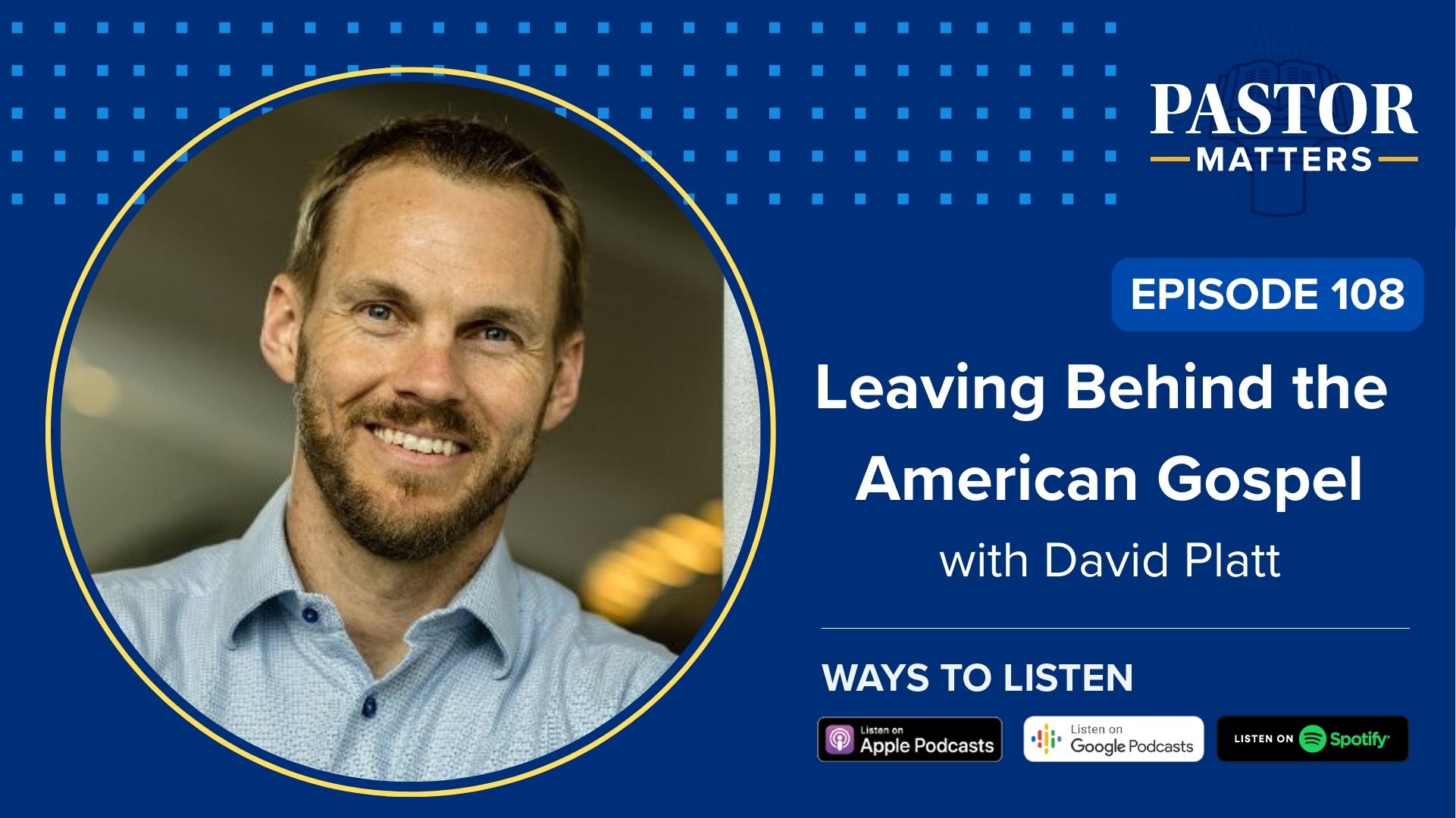 Episode 108: Leaving Behind The American Gospel With David Platt ...